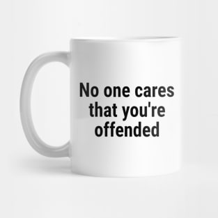 No one cares that you're offended. Black Mug